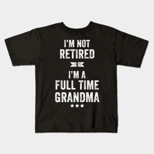 I'm not retired I'm a full time grandma Kids T-Shirt